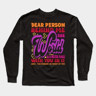 Dear Person Behind Me The World Is Positive Quote Typography Long Sleeve T-Shirt